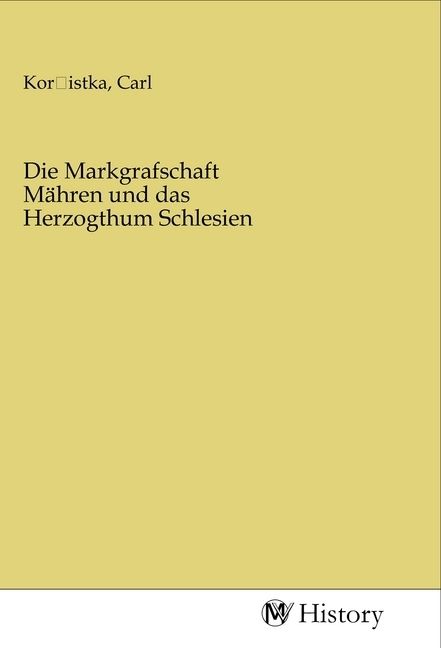 Produktbild: Die Markgrafschaft M&auml;hren und das Herzogthum Schlesien