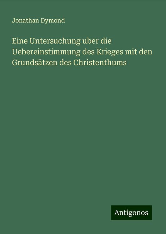 Eine Untersuchung uber die Uebereinstimmung des Krieges mit den Grundsätzen des Christenthums