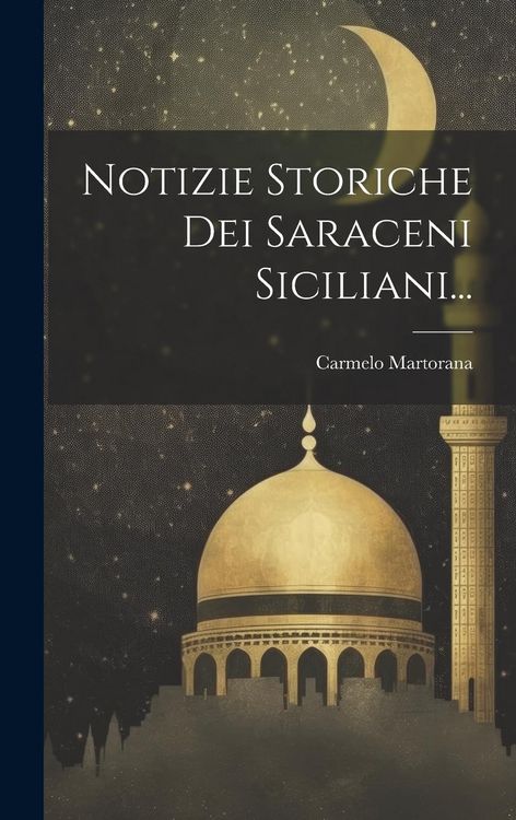 Produktbild: Notizie Storiche Dei Saraceni Siciliani...
