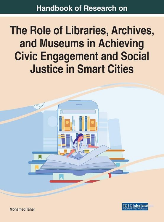 Produktbild: Handbook of Research on the Role of Libraries, Archives, and Museums in Achieving Civic Engagement and Social Justice in Smart Cities
