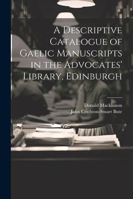 Produktbild: A Descriptive Catalogue of Gaelic Manuscripts in the Advocates' Library, Edinburgh