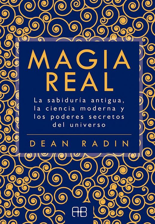 Produktbild: Magia real : la sabidur&iacute;a antigua, la ciencia moderna y los poderes secretos del universo