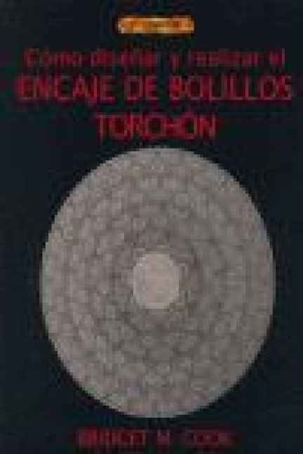 Produktbild: C&oacute;mo dise&ntilde;ar y realizar encaje de bolillos torch&oacute;n
