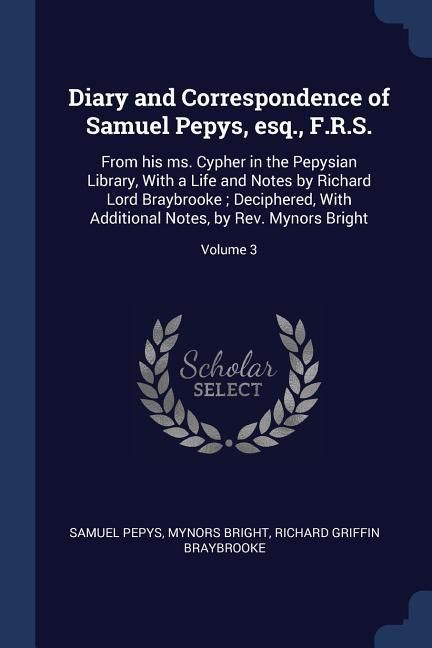 Produktbild: Diary and Correspondence of Samuel Pepys, esq., F.R.S.: From his ms. Cypher in the Pepysian Library, With a Life and Notes by Richard Lord Braybrooke;