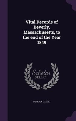 Produktbild: Vital Records of Beverly, Massachusetts, to the end of the Year 1849