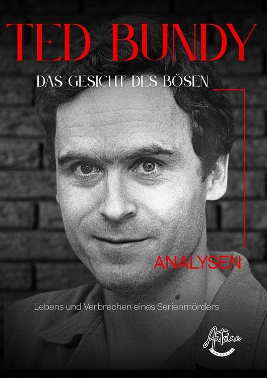 Produktbild: Ted Bundy - Das Gesicht des B&ouml;sen: Eine umfassende Analyse des Lebens und der Verbrechen eines Serienm&ouml;rders