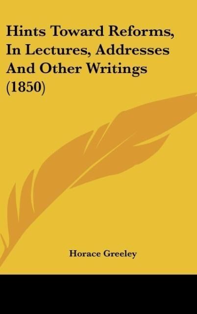 Produktbild: Greeley, H: Hints Toward Reforms, In Lectures, Addresses And
