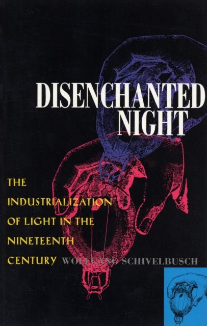 Produktbild: Disenchanted Night - The Industrialization of Light in the Nineteenth Century