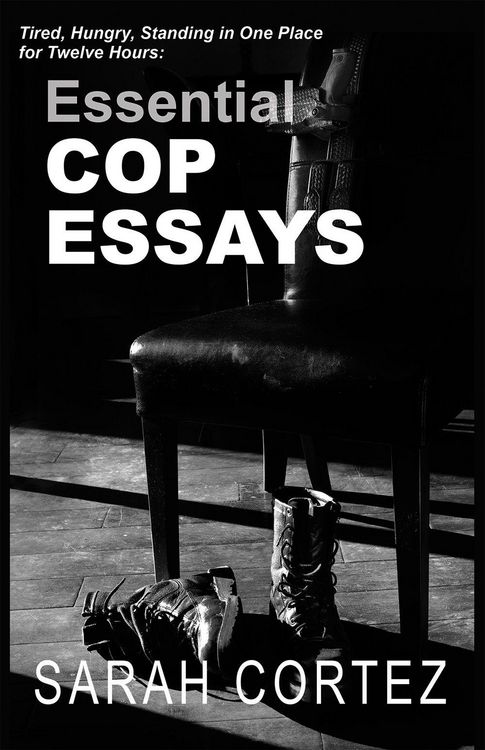 Produktbild: Tired, Hungry, and Standing in One Place for Twelve Hours: Essential Cop Essays