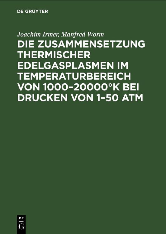 Produktbild: Die Zusammensetzung thermischer Edelgasplasmen im Temperaturbereich von 1000&ndash;20000&deg;K bei Drucken von 1&ndash;50 atm