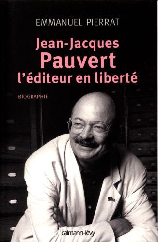 Produktbild: Jean-Jacques Pauvert, l'&eacute;diteur en libert&eacute; : biographie