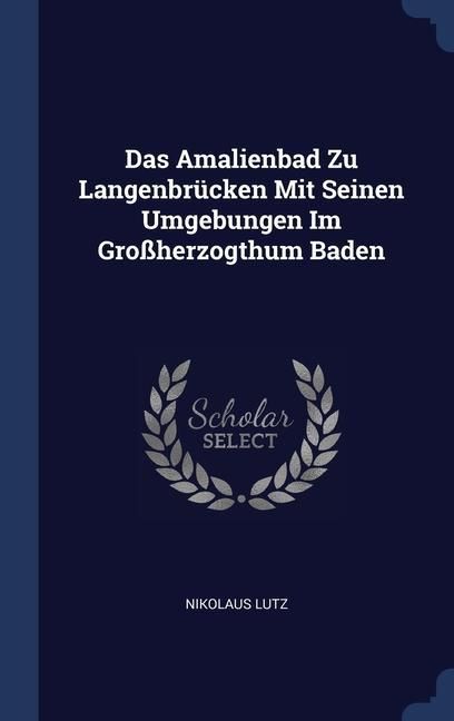 Produktbild: Das Amalienbad Zu Langenbr&uuml;cken Mit Seinen Umgebungen Im Gro&szlig;herzogthum Baden