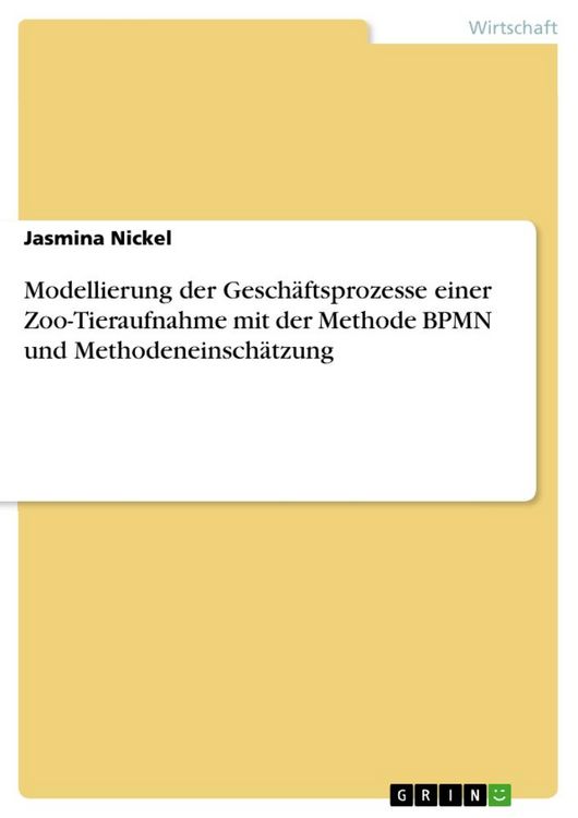 Produktbild: Modellierung der Gesch&auml;ftsprozesse einer Zoo-Tieraufnahme mit der Methode BPMN und Methodeneinsch&auml;tzung