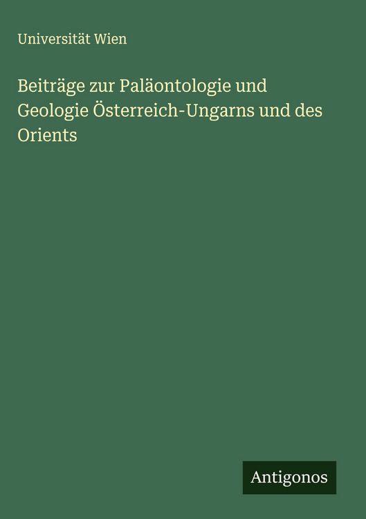 Produktbild: Beitr&auml;ge zur Pal&auml;ontologie und Geologie &Ouml;sterreich-Ungarns und des Orients