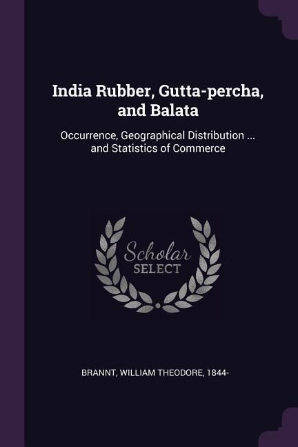 Produktbild: India Rubber, Gutta-percha, and Balata