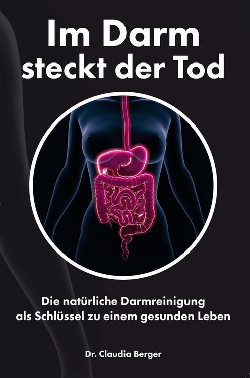 Produktbild: Im Darm steckt der Tod - Die nat&uuml;rliche Darmreinigung als Schl&uuml;ssel zu einem gesunden Leben