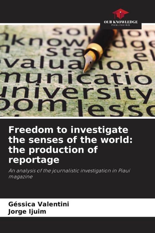 Produktbild: Freedom to investigate the senses of the world: the production of reportage
