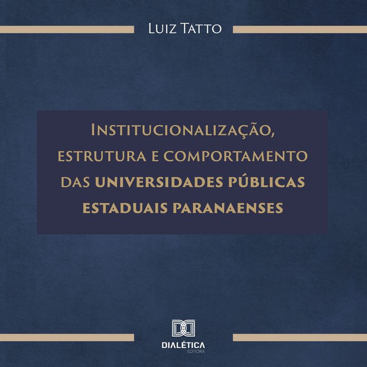 Produktbild: Institucionaliza&ccedil;&atilde;o, estrutura e comportamento das universidades p&uacute;blicas estaduais paranaenses