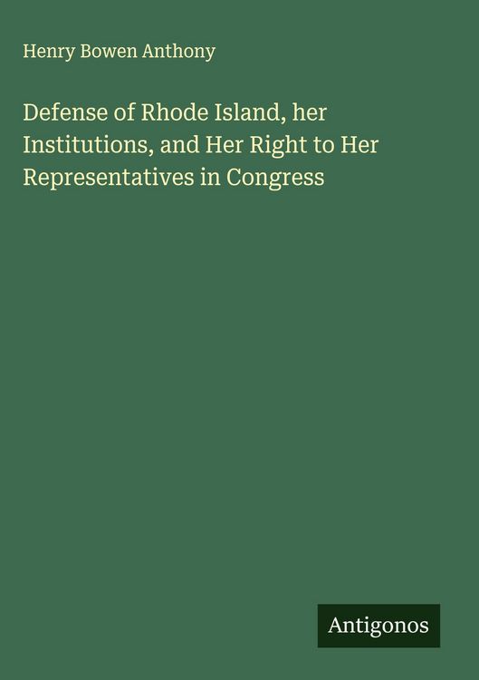 Produktbild: Defense of Rhode Island, her Institutions, and Her Right to Her Representatives in Congress