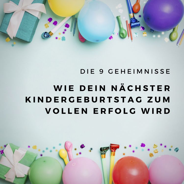 Produktbild: Die 9 Geheimnisse, wie Dein n&auml;chster Kindergeburtstag zum vollen Erfolg wird