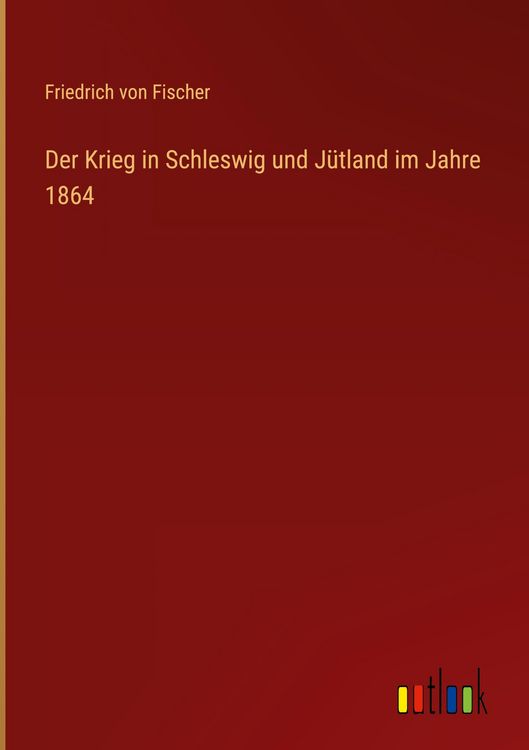 Produktbild: Der Krieg in Schleswig und J&uuml;tland im Jahre 1864