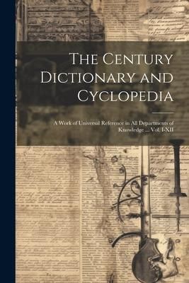 Produktbild: The Century Dictionary and Cyclopedia; a Work of Universal Reference in all Departments of Knowledge ... Vol. I-XII