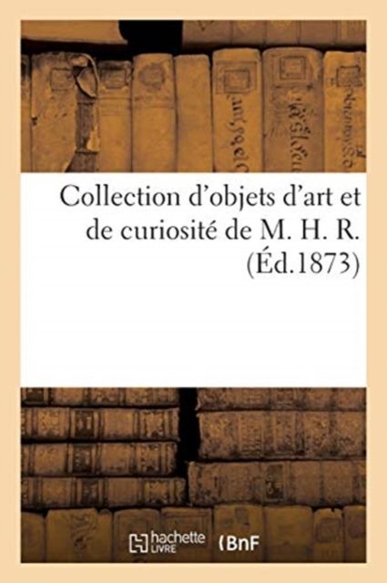 Produktbild: Collection d'Objets d'Art Et de Curiosit&eacute; de M. H. R.