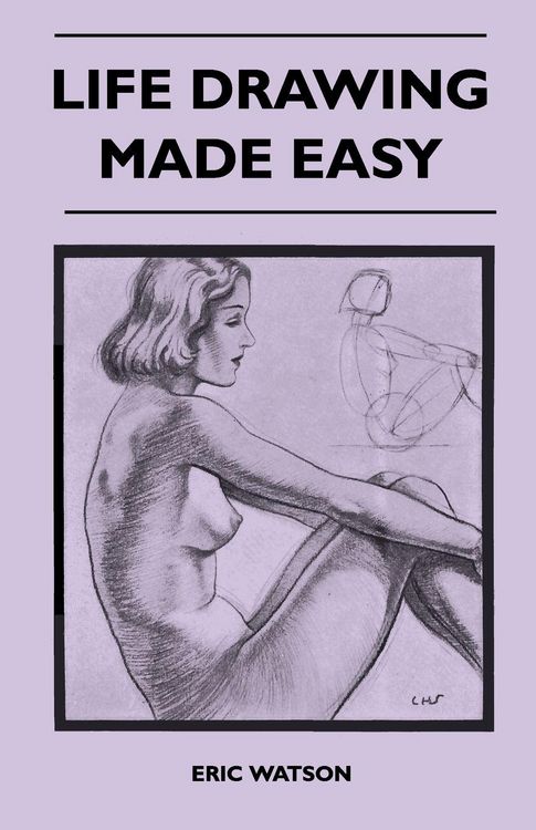 Produktbild: Life Drawing Made Easy - A Practical Guide for the Would-Be Artist, Written in a Simple and Entertaining Style