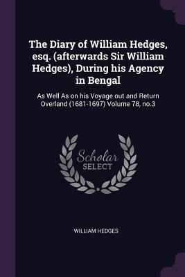 Produktbild: The Diary of William Hedges, esq. (afterwards Sir William Hedges), During his Agency in Bengal