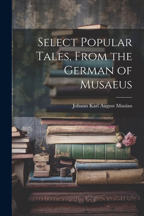 Produktbild: Select Popular Tales, From the German of Musaeus