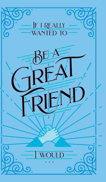 Produktbild: If I Really Wanted to Be a Great Friend, I Would . . .