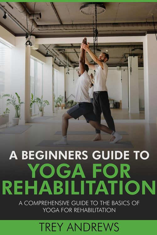 Produktbild: A Beginners Guide to Yoga for Rehabilitation: A Comprehensive Guide to the Basics of Yoga for Rehabilitation