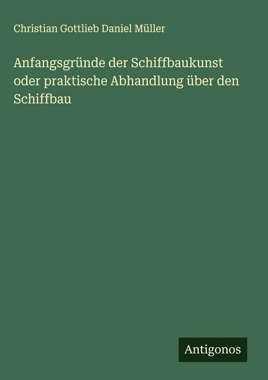 Produktbild: Anfangsgr&uuml;nde der Schiffbaukunst oder praktische Abhandlung &uuml;ber den Schiffbau