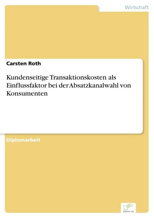 Produktbild: Kundenseitige Transaktionskosten als Einflussfaktor bei der Absatzkanalwahl von Konsumenten