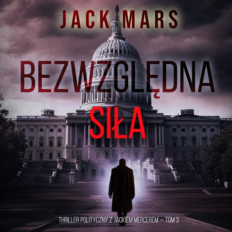 Produktbild: Bezwzględna siła (Thriller polityczny z Jackiem Mercerem &mdash; Tom 3)