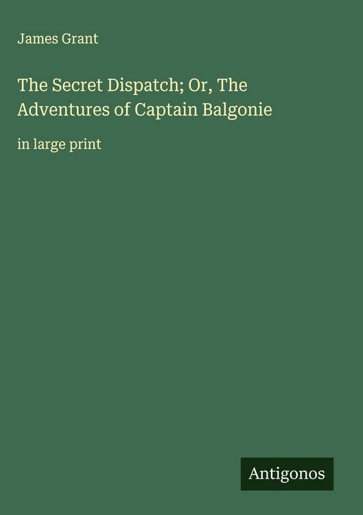 Produktbild: The Secret Dispatch; Or, The Adventures of Captain Balgonie