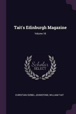 Produktbild: Tait's Edinburgh Magazine; Volume 18