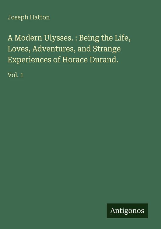 Produktbild: A Modern Ulysses. : Being the Life, Loves, Adventures, and Strange Experiences of Horace Durand.