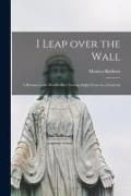 Produktbild: I Leap Over the Wall; a Return to the World After Twenty-eight Years in a Convent