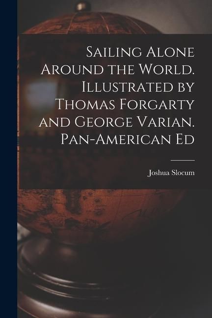 Produktbild: Sailing Alone Around the World. Illustrated by Thomas Forgarty and George Varian. Pan-American Ed