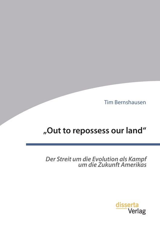 Produktbild: "Out to repossess our land": Der Streit um die Evolution als Kampf um die Zukunft Amerikas