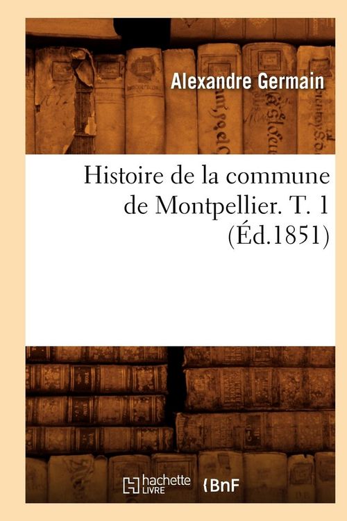Produktbild: Histoire de la commune de Montpellier. T. 1 (&Eacute;d.1851)