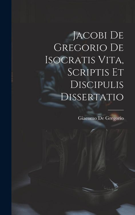 Produktbild: Jacobi De Gregorio De Isocratis Vita, Scriptis Et Discipulis Dissertatio