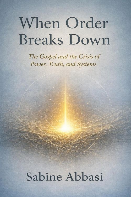 Produktbild: When Order Breaks Down. The Gospel and the Crisis of Power, Truth, and Systems