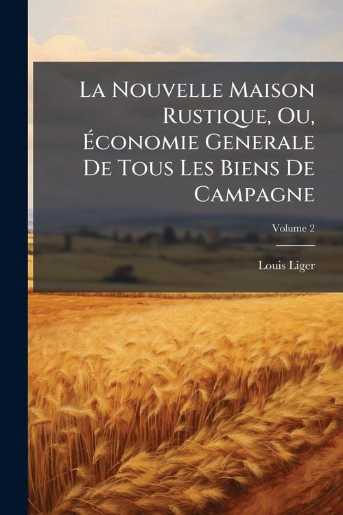 Produktbild: La Nouvelle Maison Rustique, Ou, &Atilde;conomie Generale De Tous Les Biens De Campagne
