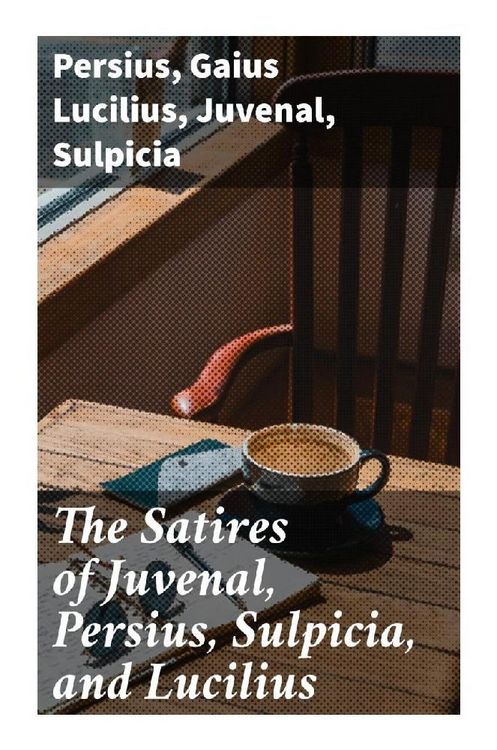 Produktbild: The Satires of Juvenal, Persius, Sulpicia, and Lucilius
