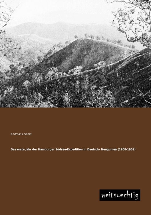 Produktbild: Das erste Jahr der Hamburger S&uuml;dsee-Expedition in Deutsch- Neuguinea (1908-1909)