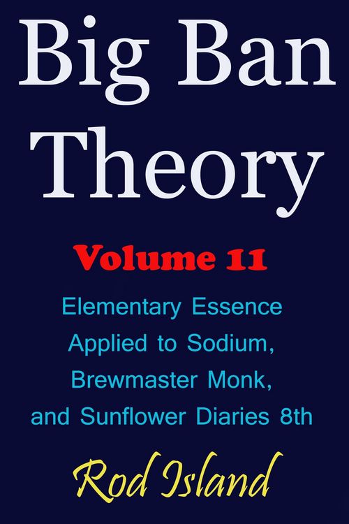 Produktbild: Big Ban Theory: Elementary Essence Applied to Sodium, Brewmaster Monk, and Sunflower Diaries 8th, Volume 11