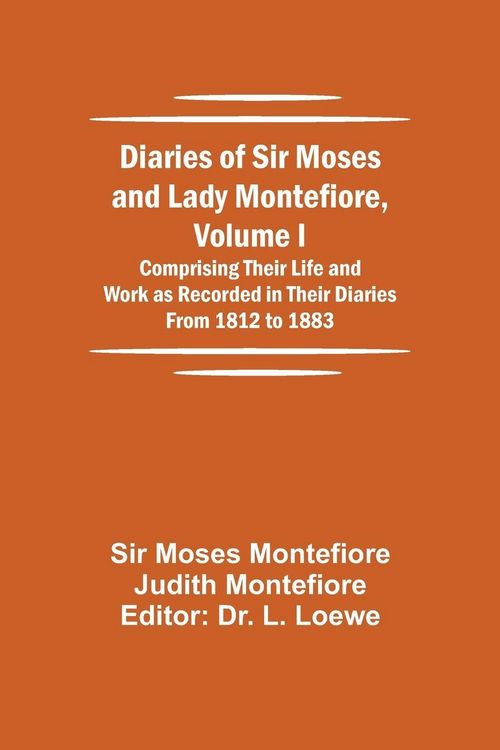 Produktbild: Diaries Of Sir Moses And Lady Montefiore, Volume I Comprising Their Life And Work As Recorded In Their Diaries From 1812 To 1883