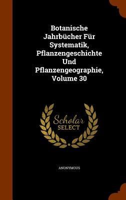 Produktbild: Botanische Jahrb&uuml;cher F&uuml;r Systematik, Pflanzengeschichte Und Pflanzengeographie, Volume 30